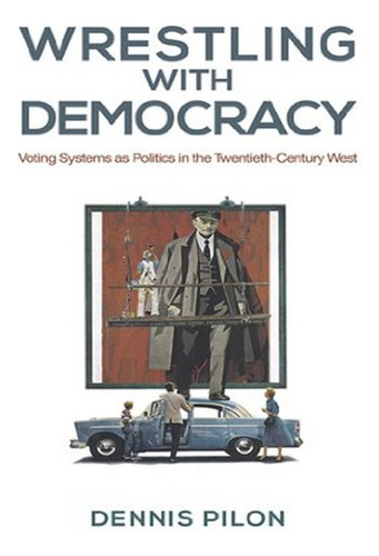 Wrestling With Democracy - Dennis Pilon. Eb19