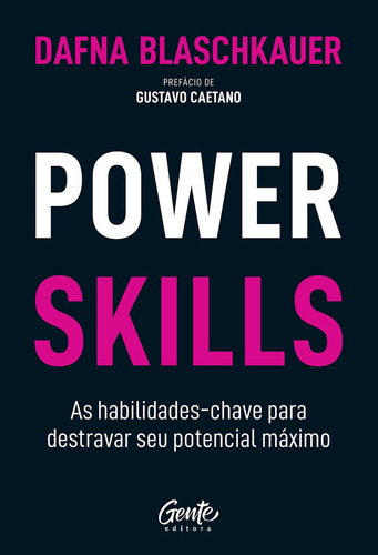 Power Skills: As Habilidades-chave Para Destravar Seu Potencial Máximo, De Blaschkauer, Dafna. Editora Gente, Capa Mole, Edição 1 Em Português, 2022