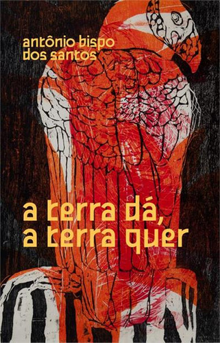 A Terra Da, A Terra Quer - 1ªed.(2023), De Antonio Bispo Dos Santos. Editora Ubu, Capa Mole, Edição 1 Em Português, 2023