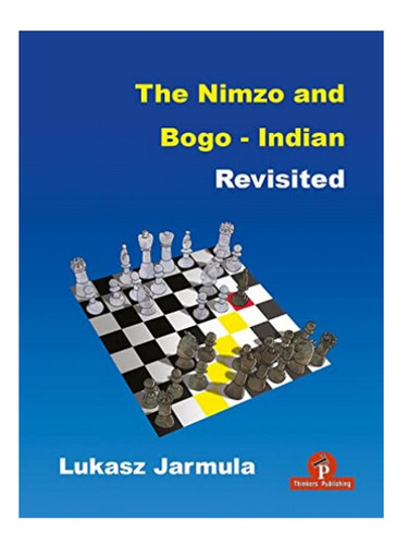 The Nimzo And Bogo-indian Revisited - Jarmula. Eb14