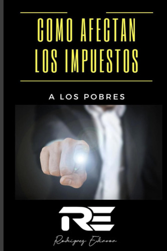 Libro: Como Afectan Los Impuestos A Los Pobres (spanish Edit