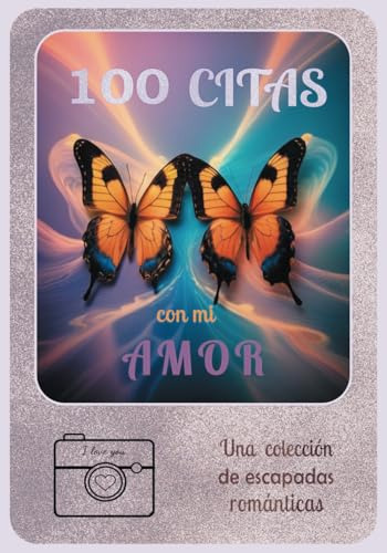 100 Citas Con Mi Amor: Una Colección De Escapadas Románticas