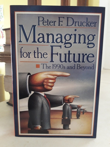 Managing For The Future. Peter F. Drucker