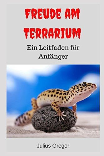 Freude Am Terrarium Ein Leitfaden Für Anfanger (german Edit