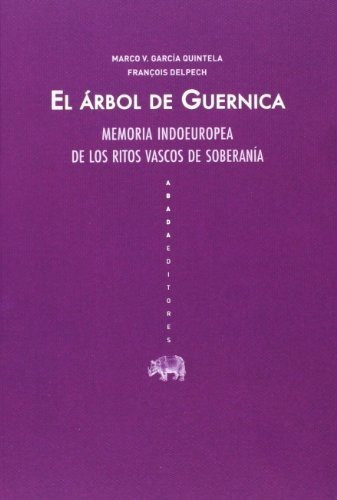 El Árbol De Guernica: Memoria Indoeuropea De Los Ritos Vasco