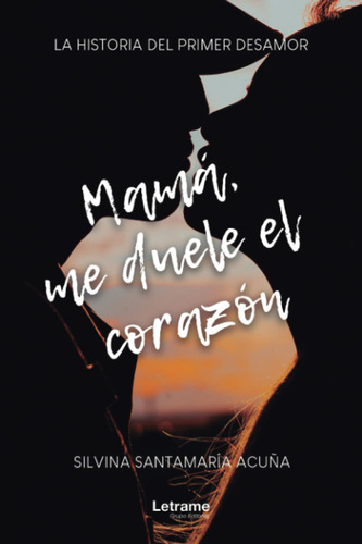 Libro: Mamá, Me Duele El Corazón (spanish Edition)