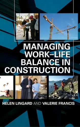 Managing Work-life Balance In Construction, De Helen Lingard., Vol. 1. Editorial Taylor Francis Ltd, Tapa Dura En Inglés