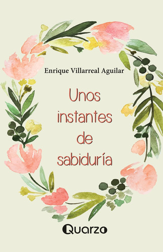 Unos Instantes De Sabiduria, De Villarreal Aguilar Enrique. Editorial Quarzo, Tapa Blanda, Edición 1 En Español, 2015