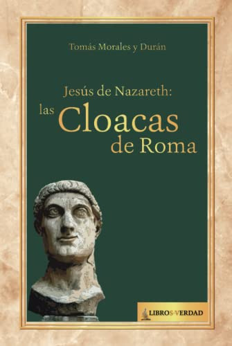 Jesús De Nazareth: Las Cloacas De Roma: La Construcción Del