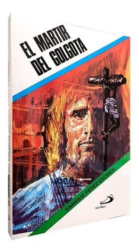 El Martir Del Golgota, De Enrique Pérez Escrich. Editorial Ediciones Paulinas, Tapa Blanda En Español, 2021