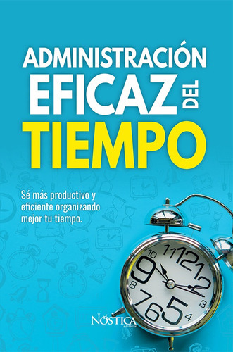 Administración Eficaz Del Tiempo, De Nóstica Editorial. Editorial Affari Books, Tapa Blanda, Edición 1 En Español, 2019