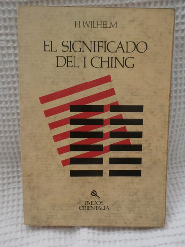 El Significado Del I Ching. H. Wilhelm