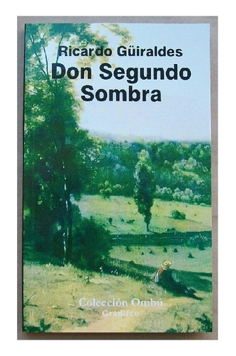 Don Segundo Sombra, Ricardo Güiraldes, Edit. Gradifco Ombú.