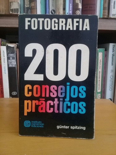 Fotografía, 200 Consejos Prácticos - Gunter Spitzing