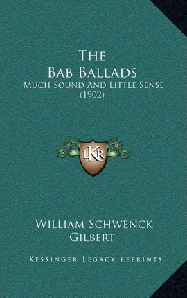 Libro The Bab Ballads : Much Sound And Little Sense (1902...