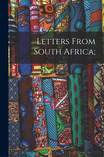 Letters From South Africa;, De Anonymous. Editorial Legare Street Pr, Tapa Blanda En Inglés