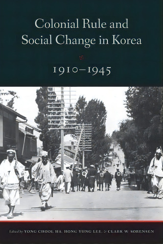 Colonial Rule And Social Change In Korea, 1910-1945, De Hong Yung Lee. Editorial University Of Washington Press, Tapa Blanda En Inglés, 2013