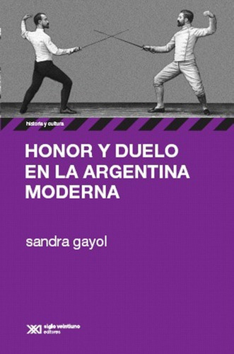 Honor Y Duelo En La Argentina Moderna - Sandra Gayol