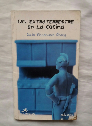 Un Extraterrestre En La Cocina Julio Villanueva Chang