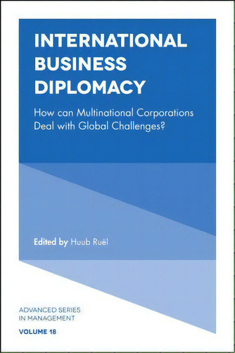 International Business Diplomacy : How Can Multinational Corporations Deal With Global Challenges?, De Huub Ruel. Editorial Emerald Publishing Limited, Tapa Dura En Inglés