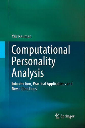 Computational Personality Analysis : Introduction, Practical Applications And Novel Directions, De Yair Neuman. Editorial Springer International Publishing Ag, Tapa Blanda En Inglés