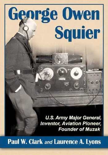 George Owen Squier, De Paul W. Clark. Editorial Mcfarland Co Inc, Tapa Blanda En Inglés
