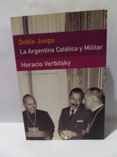Doble Juego La Argentina Catolica Y Militar - H. Verbitsky