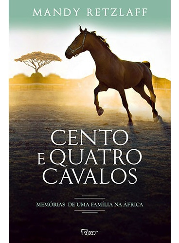 Cento e quatro cavalos, de Retzlaff, Mandy. Editora Rocco Ltda, capa mole em português, 2014