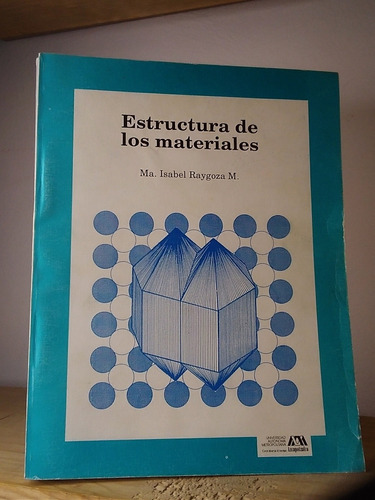 Estructura De Los Materiales. Ma. Isabel Raygoza. [cun] 