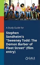 Comprar A Study Guide For Stephen Sondheim's Sweeney Todd: The Demon Barber Of Fleet Street (film Entry), De Gale, Cengage Learning., Vol. 1. Editorial Gale Study Guides, Tapa Blanda En Inglés