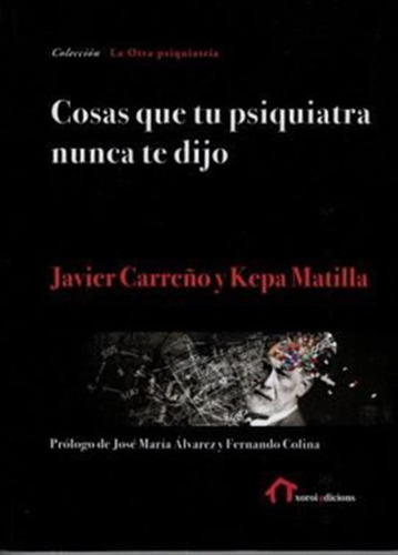 Cosas Que Tu Psiquiatra Nunca Te Dijo - Carreño,javier/matil