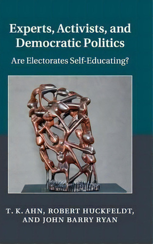 Experts, Activists, And Democratic Politics : Are Electorates Self-educating?, De T. K. Ahn., Vol. 1. Editorial Cambridge University Press, Tapa Dura En Inglés