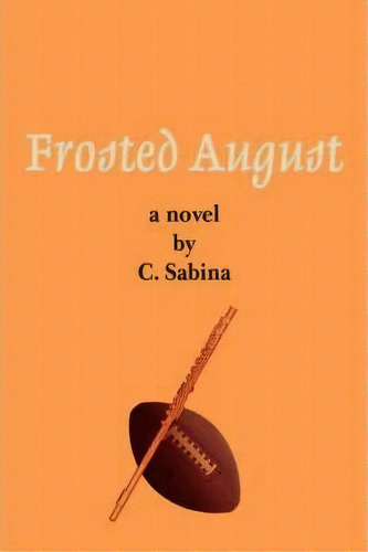 Frosted August, De C Sabina. Editorial Iuniverse, Tapa Blanda En Inglés