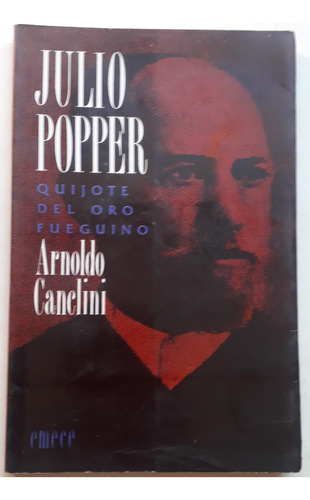 Julio Popper Quijote Del Oro Fueguino Arnoldo Canclini