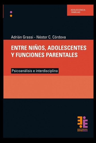 Entre Niños, Adolescentes Y Funciones Parentales, De Grassi Adrian. Editorial Entreideas, Tapa Blanda En Español