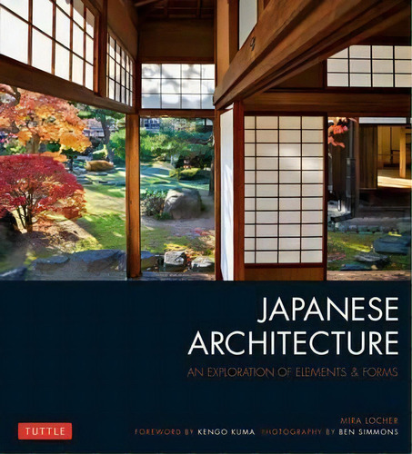 Japanese Architecture : An Exploration Of Elements And Forms, De Mira Locher. Editorial Tuttle Shokai Inc, Tapa Blanda En Inglés