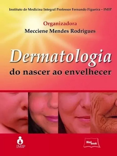 Livro: Dermatologia Do Nascer Ao Envelhecer, De Mecciene Mendes Rodrigues. Editora Medbook, Capa Dura, Edição 1ª Edição Em Português, 2012