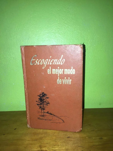 Libro, Escogiendo El Mejor Modo De Vivir, Tapa Dura.