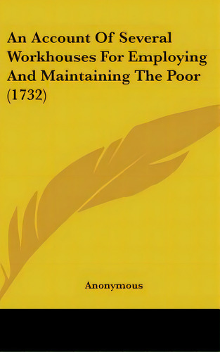 An Account Of Several Workhouses For Employing And Maintaining The Poor (1732), De Anonymous. Editorial Kessinger Pub Llc, Tapa Dura En Inglés