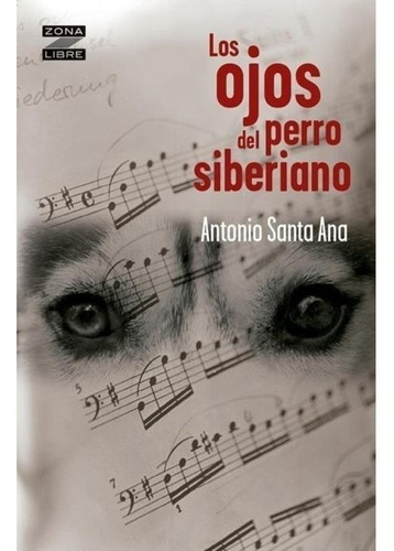 Ojos Del Perro Siberiano - Antonio Santa Ana - Norma - Libro