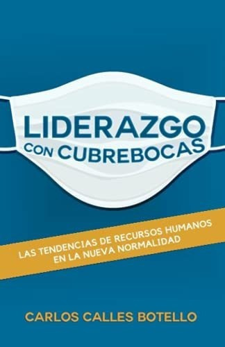 Liderazgo Con Cubrebocas Las Tendencias De Recursos, De Calles Botello, Car. Editorial Independently Published En Español
