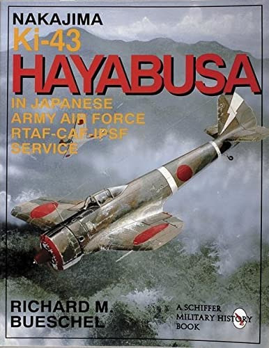 Nakajima Ki-43 Hayabusa: In Japanese Army Air Force Rtaf-caf-ipsf Service (schiffer Military History Book), De Richard M. Bueschel. Editorial Schiffer Publishing Ltd, Tapa Blanda En Inglés