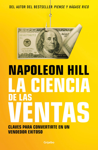 La ciencia de las ventas: Claves para convertirte en un vendedor exitoso, de Hill, Napoleon. Serie Grijalbo Editorial Grijalbo, tapa blanda en español, 2022