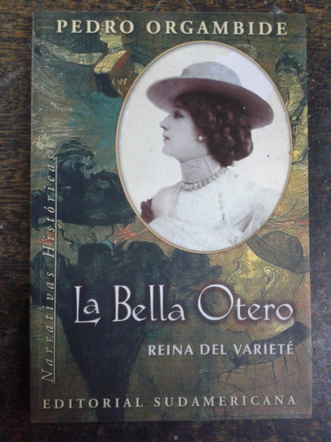 La Bella Otero * Reina Del Variete * Pedro Orgambide *