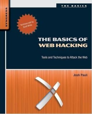 The Basics Of Web Hacking : Tools And Techniques To Attack T