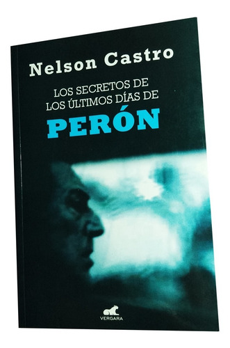 Los Secretos De Los Últimos Días De Perón - Nelson Castro