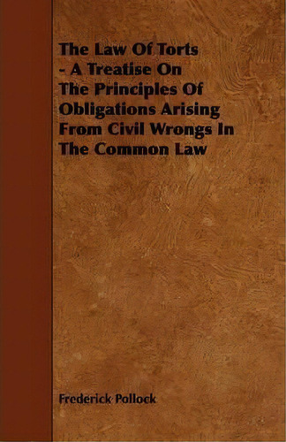 The Law Of Torts - A Treatise On The Principles Of Obligations Arising From Civil Wrongs In The C..., De Sir Frederick Pollock. Editorial Read Books, Tapa Blanda En Inglés