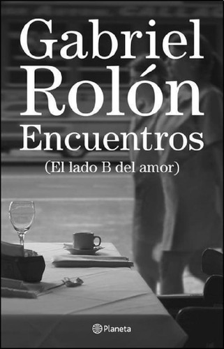 Libro - Encuentros   El Lado B Del Amor   - Rolon - Pla
