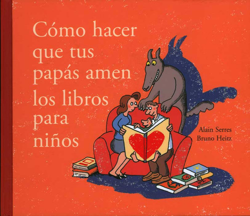 Cómo Hacer Que Tus Papás Amen Los Libros Para Niños, De Alain Serres, Bruno Heitz. Serie 6074559675, Vol. 1. Editorial Fondo De Cultura Económica, Tapa Blanda, Edición 2012 En Español, 2012