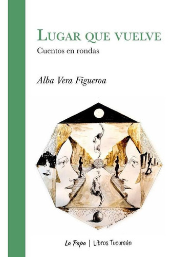 Lugar Que Vuelve, De Alba Vera Figueroa. Editorial Libros Tucuman Ediciones, Tapa Blanda En Español, 2022